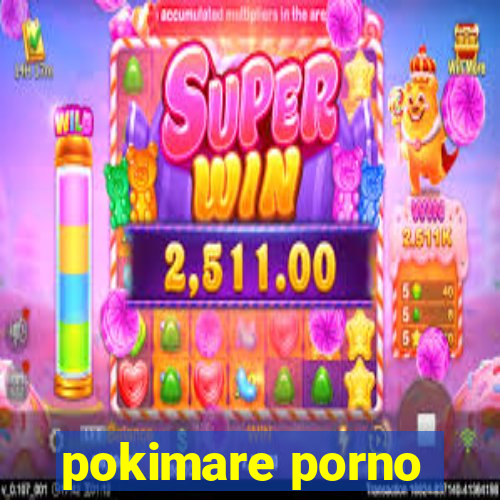 pokimare porno